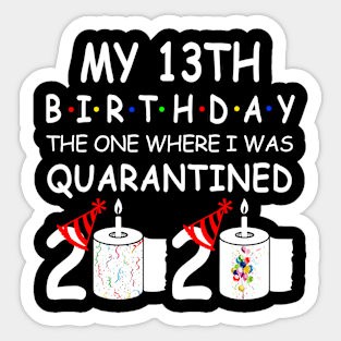 My 13th Birthday The One Where I Was Quarantined 2020 Sticker